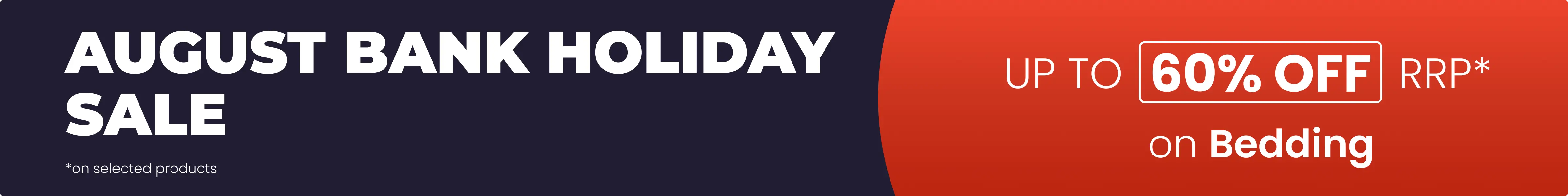 August Bank Sale - Save up to 60% off RRP on selected products all with Free Next Day Delivery options.