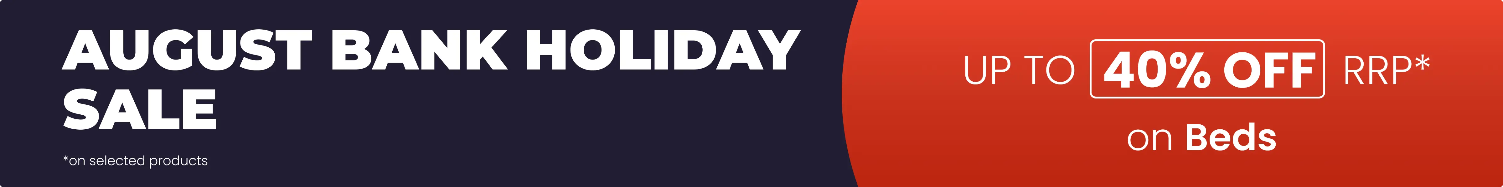 August Bank Holiday Sale - Save up to 40% off RRP on selected products all with Free Next Day Delivery options.
