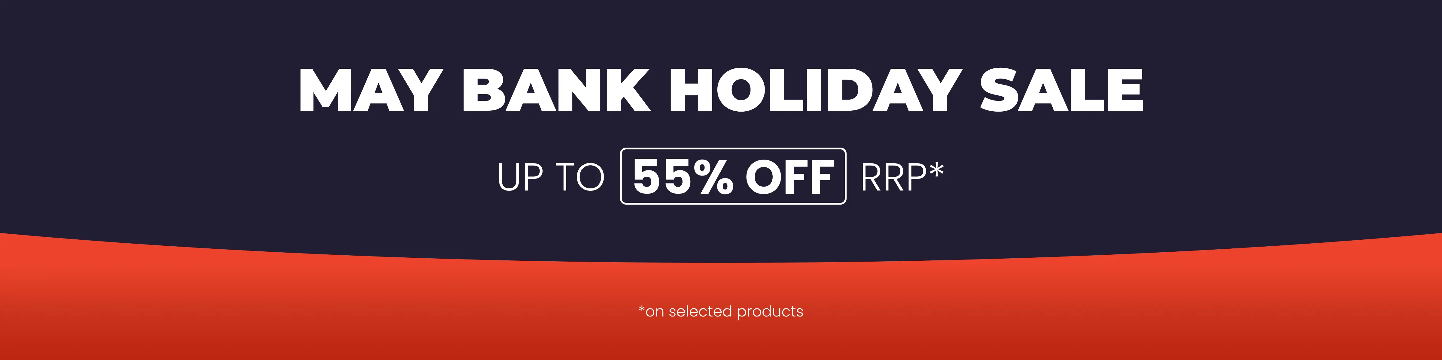 May Bank Holiday Sale - Save up to 55% off RRP on selected products all with Free Next Day Delivery options.